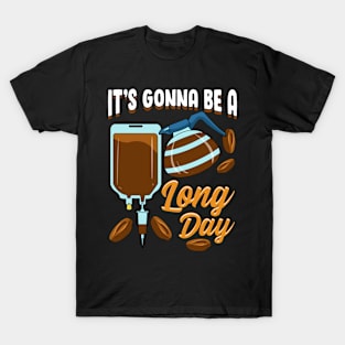 "It's Gonna Be a Long Day" - Funny Coffee Pun T-Shirt T-Shirt